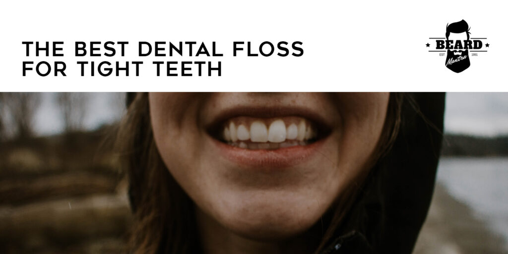 Best Dental Floss For Tight Teeth 2020 Reviews & Comparisons